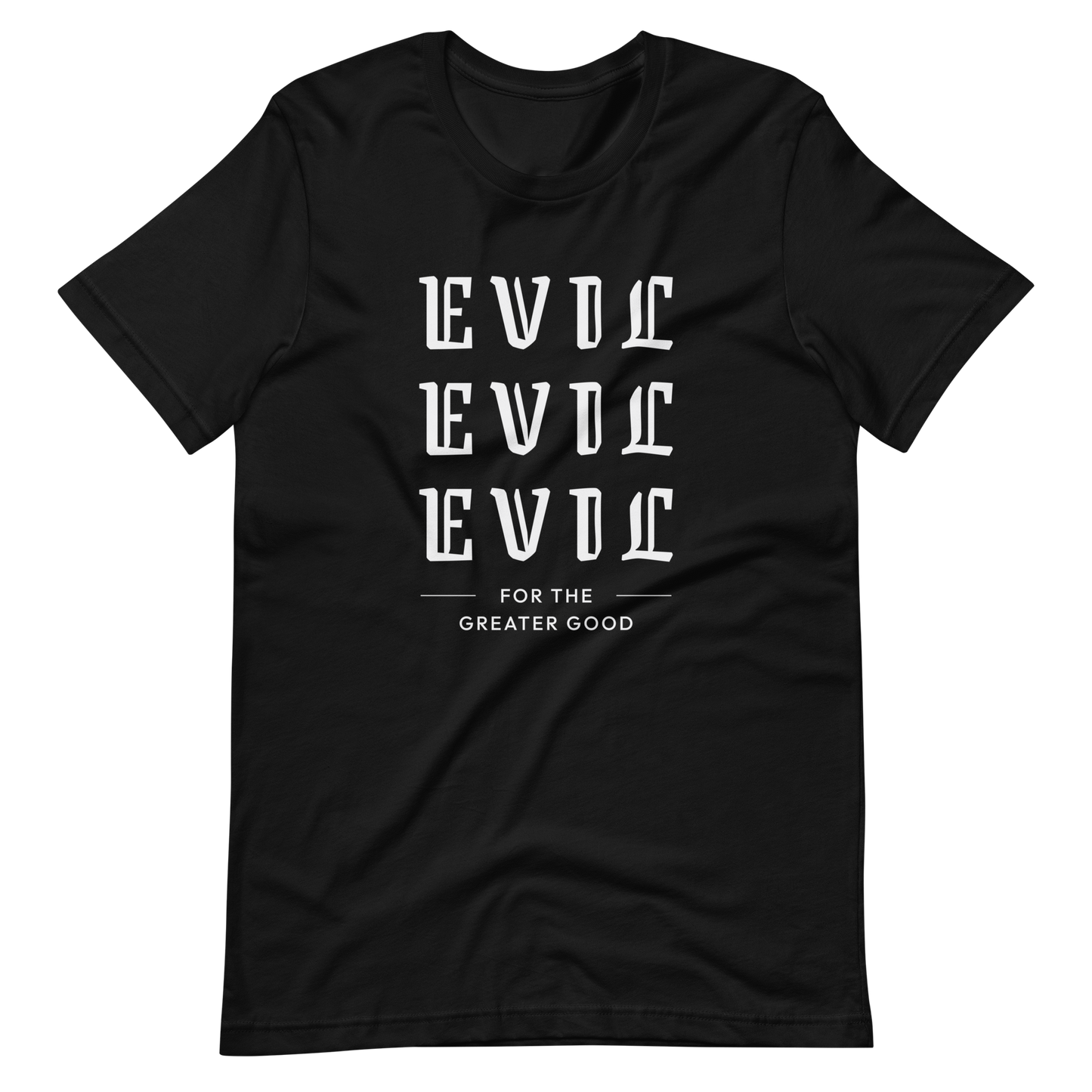 Evil For The Greater Good Unisex t-shirt