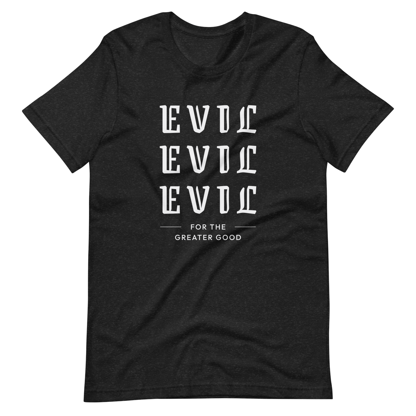 Evil For The Greater Good Unisex t-shirt