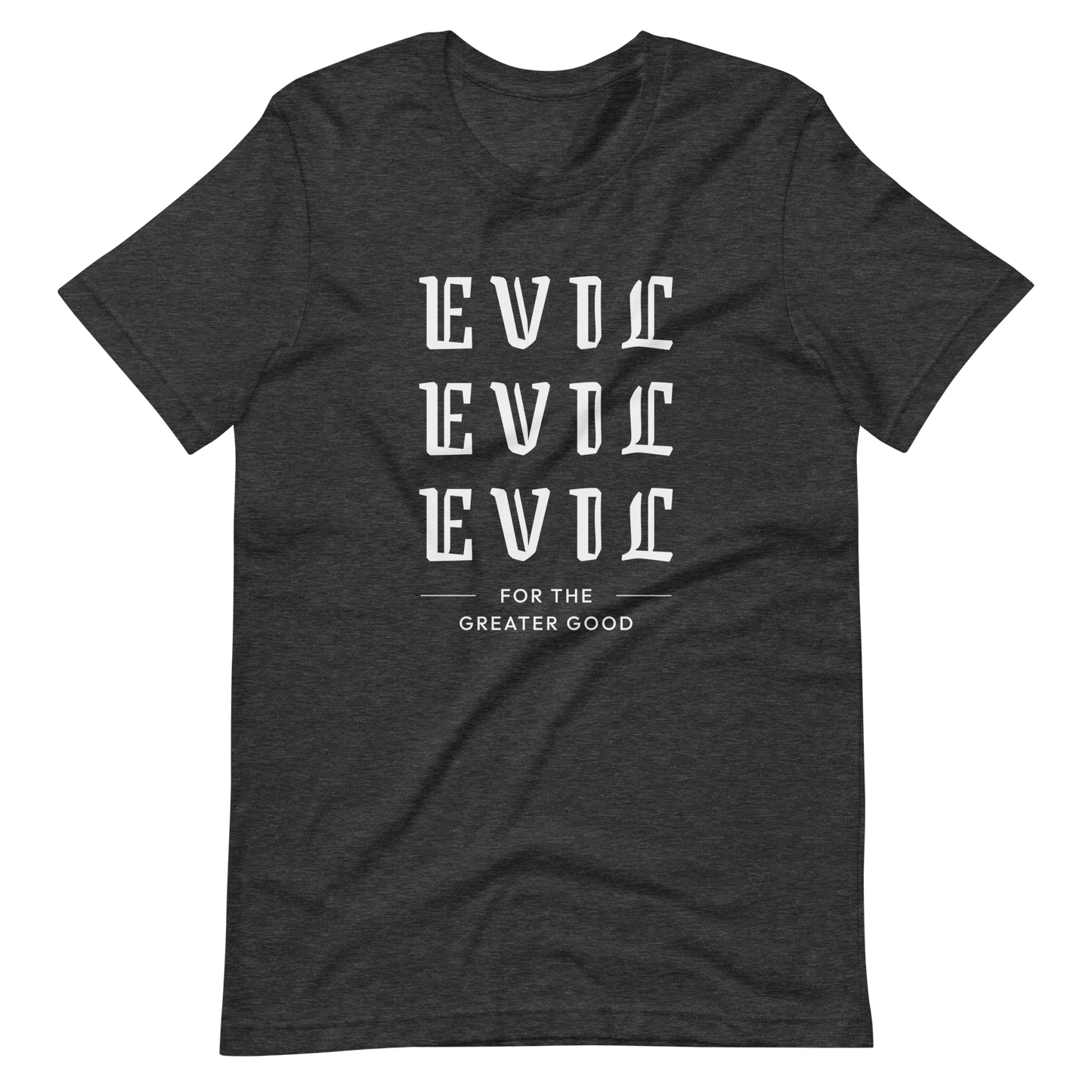 Evil For The Greater Good Unisex t-shirt