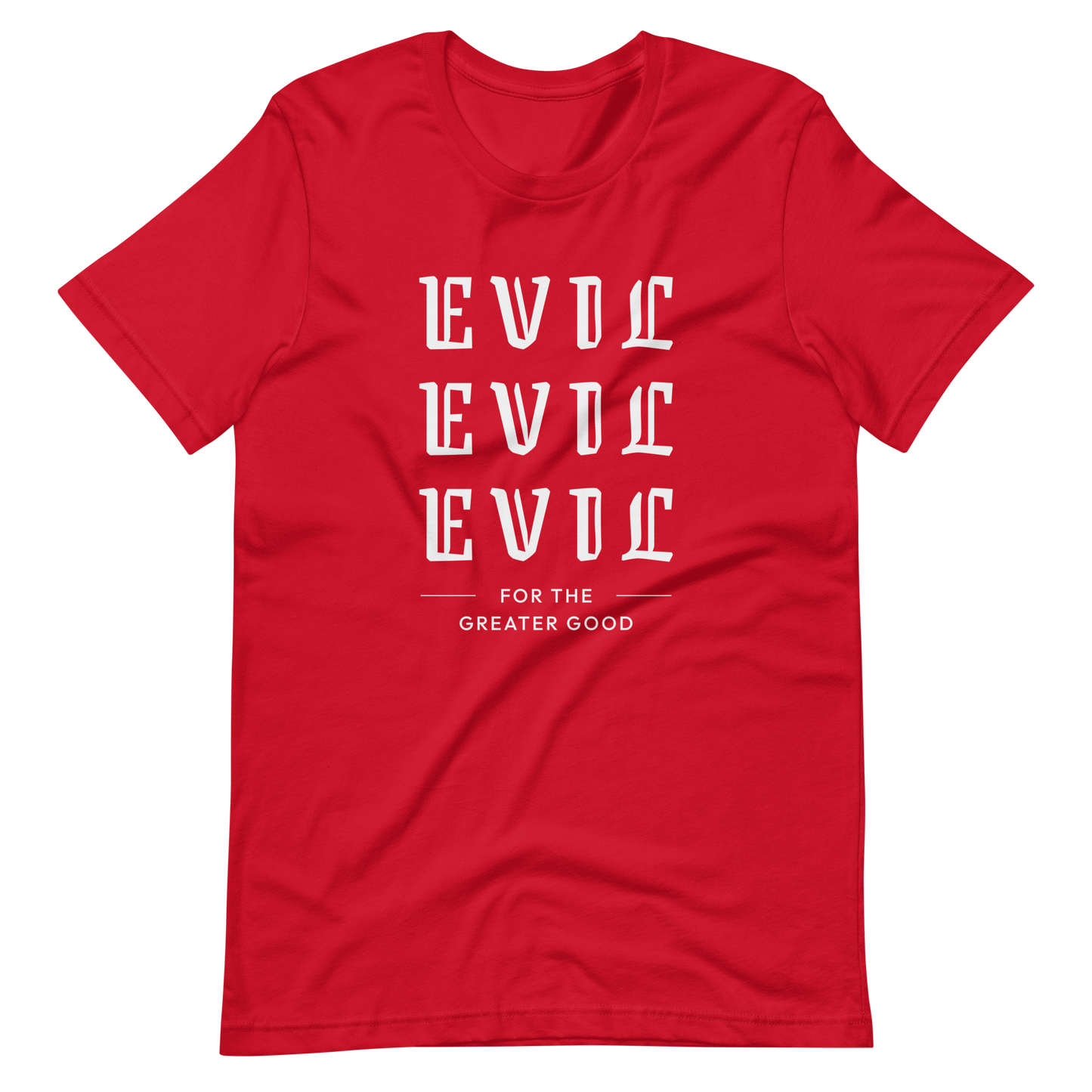 Evil For The Greater Good Unisex t-shirt