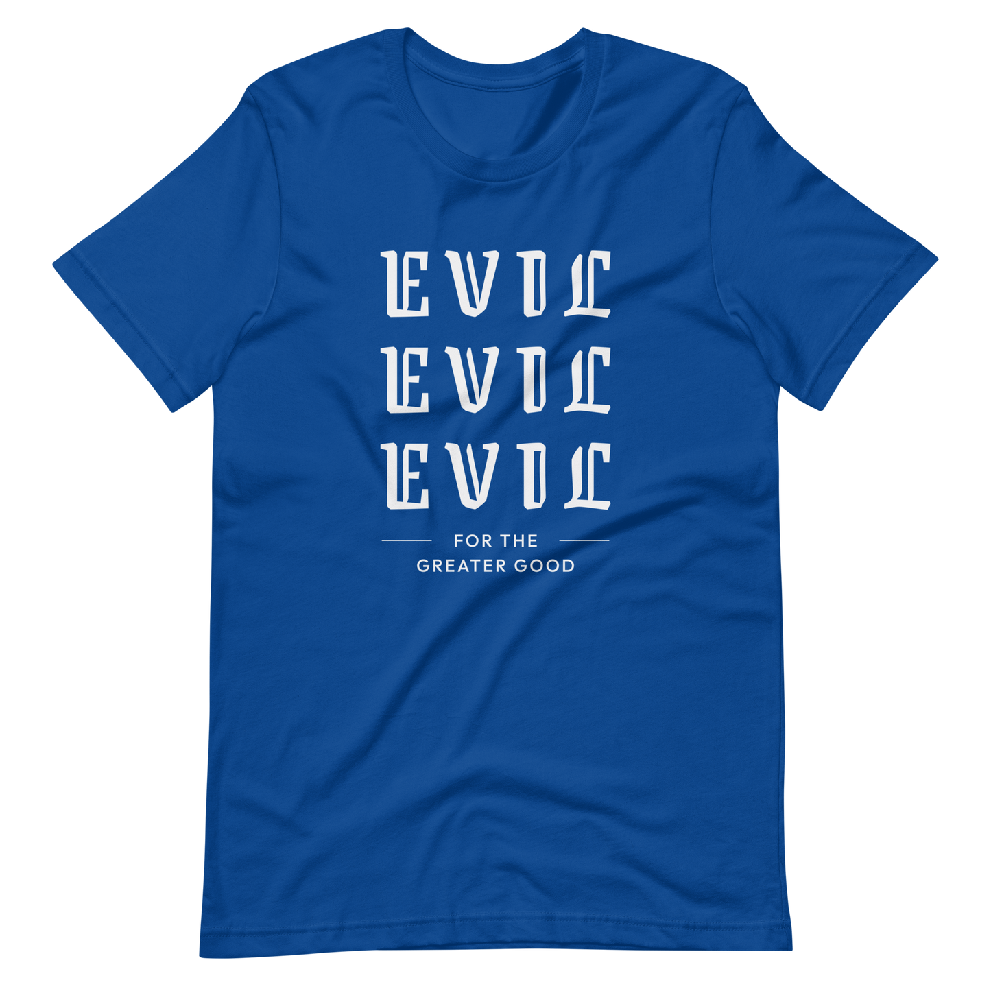 Evil For The Greater Good Unisex t-shirt